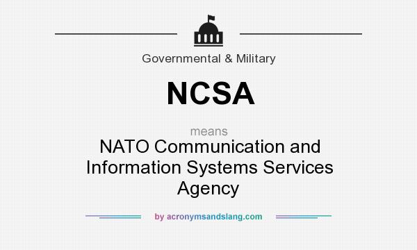 What does NCSA mean? It stands for NATO Communication and Information Systems Services Agency