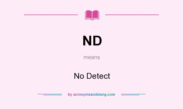 What does ND mean? It stands for No Detect