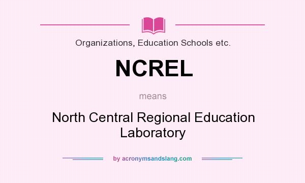 What does NCREL mean? It stands for North Central Regional Education Laboratory