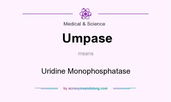 What does Umpase mean? It stands for Uridine Monophosphatase