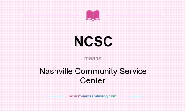 What does NCSC mean? It stands for Nashville Community Service Center