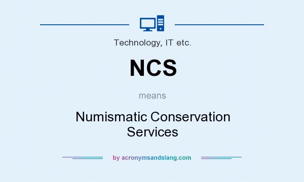 What does NCS mean? It stands for Numismatic Conservation Services