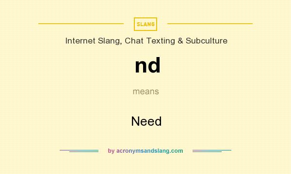 What does nd mean? It stands for Need