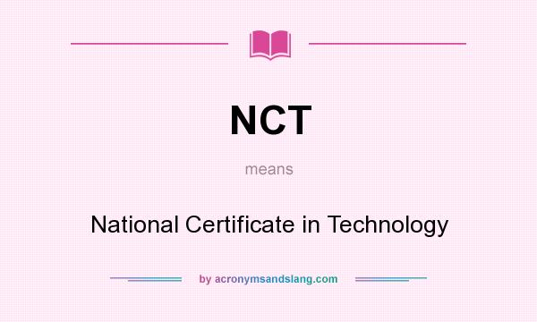 What does NCT mean? It stands for National Certificate in Technology