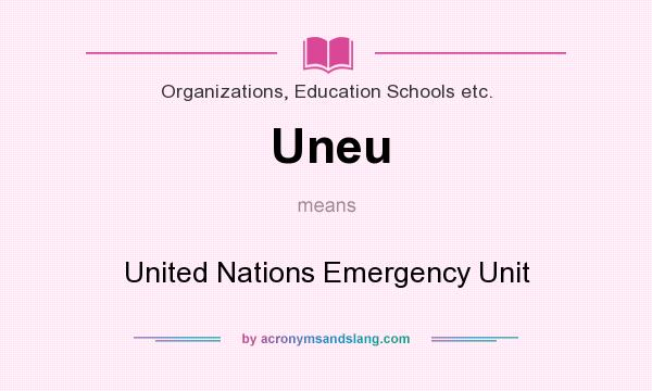 What does Uneu mean? It stands for United Nations Emergency Unit