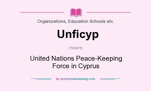 What does Unficyp mean? It stands for United Nations Peace-Keeping Force in Cyprus