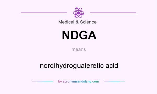 What does NDGA mean? It stands for nordihydroguaieretic acid