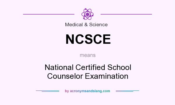 What does NCSCE mean? It stands for National Certified School Counselor Examination