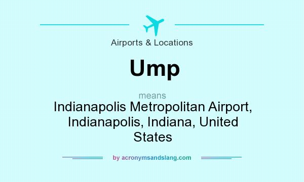 What does Ump mean? It stands for Indianapolis Metropolitan Airport, Indianapolis, Indiana, United States