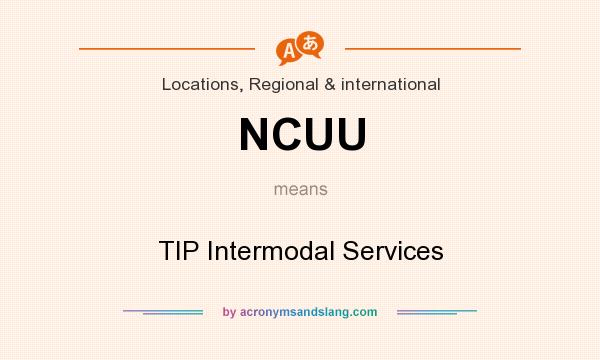 What does NCUU mean? It stands for TIP Intermodal Services