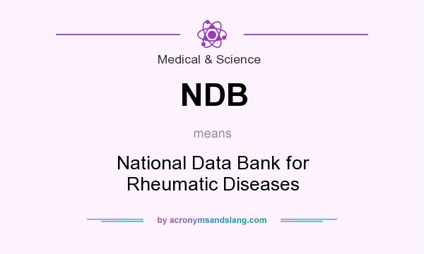 What does NDB mean? It stands for National Data Bank for Rheumatic Diseases