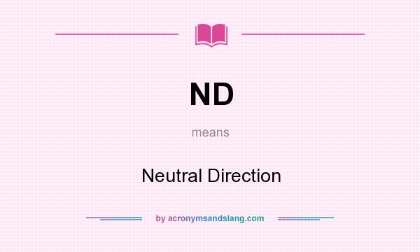 What does ND mean? It stands for Neutral Direction