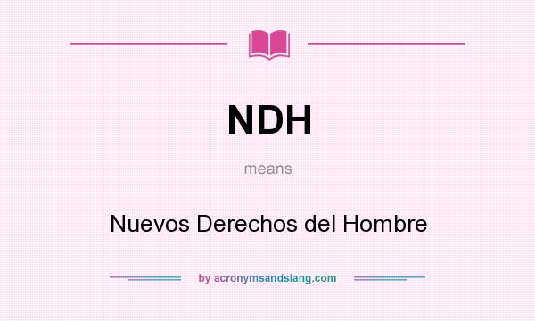 What does NDH mean? It stands for Nuevos Derechos del Hombre