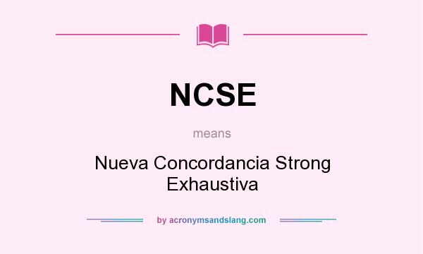 What does NCSE mean? It stands for Nueva Concordancia Strong Exhaustiva
