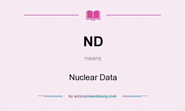 What does ND mean? It stands for Nuclear Data
