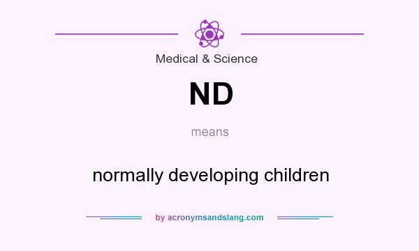 What does ND mean? It stands for normally developing children