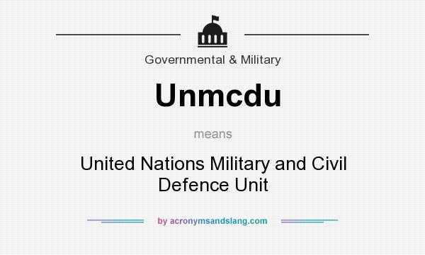 What does Unmcdu mean? It stands for United Nations Military and Civil Defence Unit
