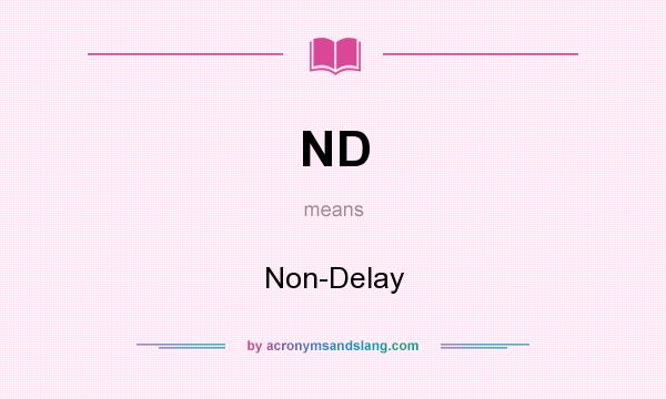 What does ND mean? It stands for Non-Delay