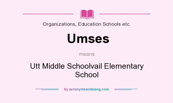 What does Umses mean? It stands for Utt Middle Schoolvail Elementary School