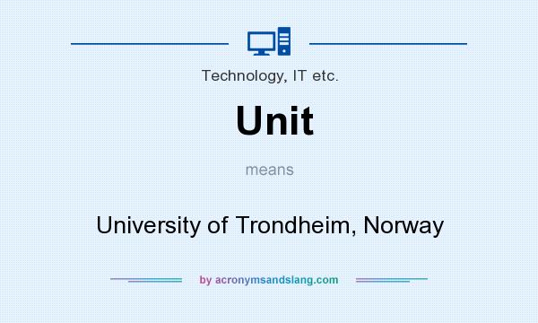 What does Unit mean? It stands for University of Trondheim, Norway