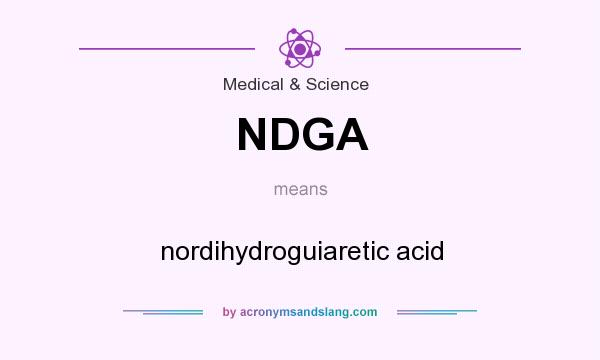 What does NDGA mean? It stands for nordihydroguiaretic acid