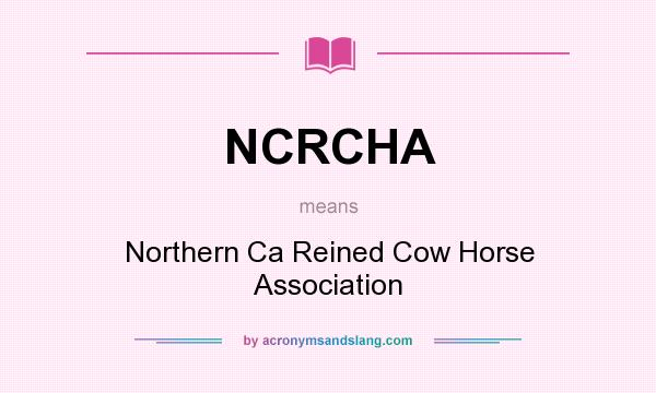 What does NCRCHA mean? It stands for Northern Ca Reined Cow Horse Association