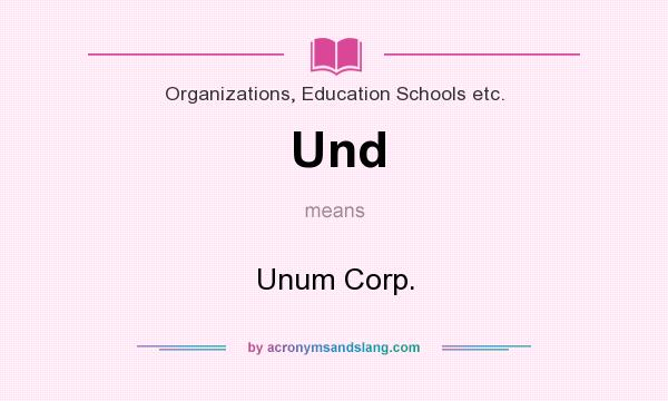 What does Und mean? It stands for Unum Corp.