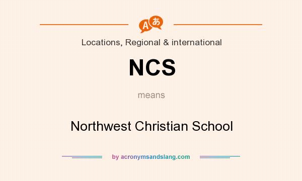 What does NCS mean? It stands for Northwest Christian School