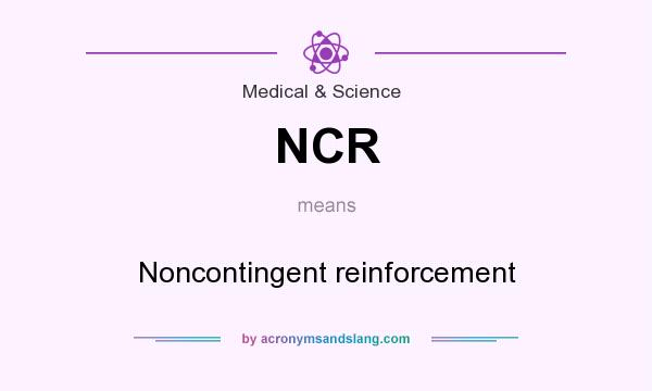 What does NCR mean? It stands for Noncontingent reinforcement
