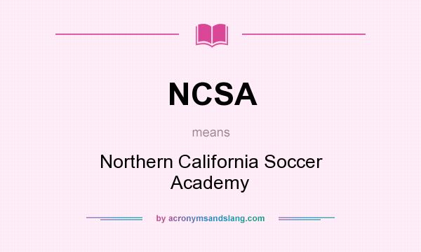 What does NCSA mean? It stands for Northern California Soccer Academy