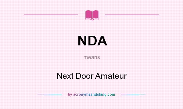 What does NDA mean? It stands for Next Door Amateur