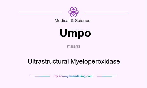 What does Umpo mean? It stands for Ultrastructural Myeloperoxidase