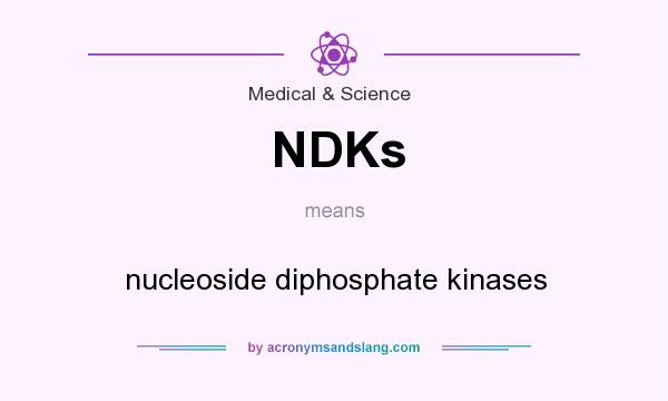 What does NDKs mean? It stands for nucleoside diphosphate kinases