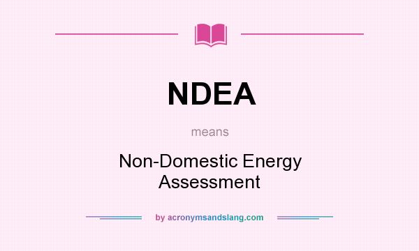 What does NDEA mean? It stands for Non-Domestic Energy Assessment