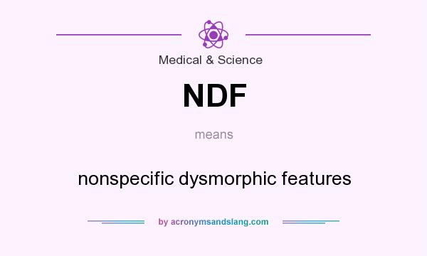 What does NDF mean? It stands for nonspecific dysmorphic features