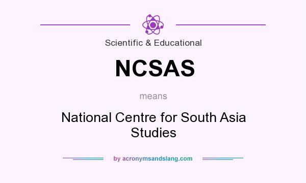 What does NCSAS mean? It stands for National Centre for South Asia Studies