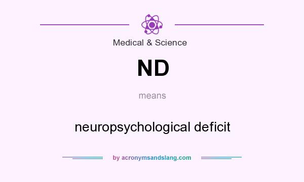 What does ND mean? It stands for neuropsychological deficit