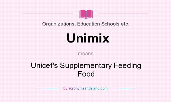 What does Unimix mean? It stands for Unicef`s Supplementary Feeding Food