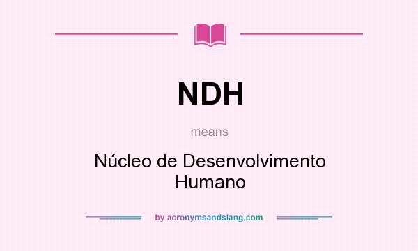 What does NDH mean? It stands for Núcleo de Desenvolvimento Humano