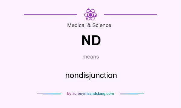 What does ND mean? It stands for nondisjunction