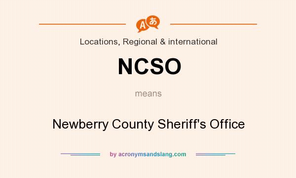 What does NCSO mean? It stands for Newberry County Sheriff`s Office