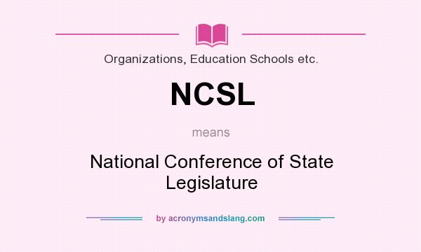 What does NCSL mean? It stands for National Conference of State Legislature