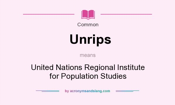 What does Unrips mean? It stands for United Nations Regional Institute for Population Studies