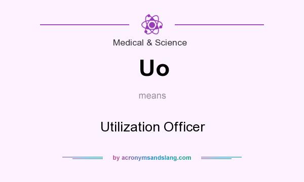 What does Uo mean? It stands for Utilization Officer