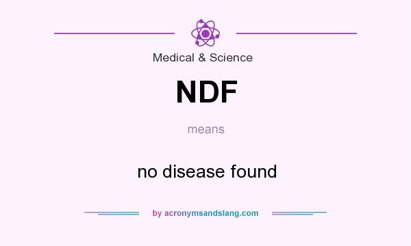 What does NDF mean? It stands for no disease found