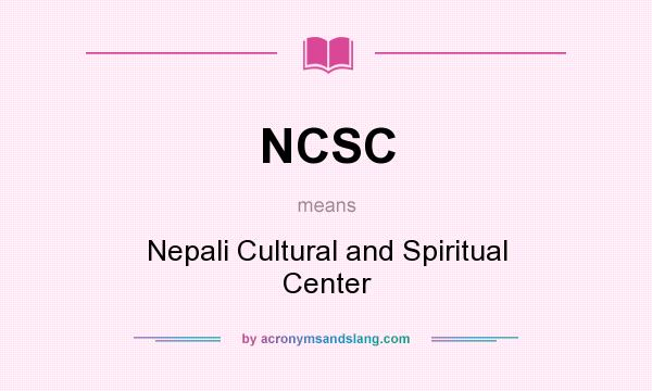 What does NCSC mean? It stands for Nepali Cultural and Spiritual Center