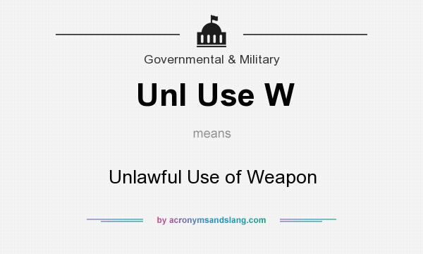 What does Unl Use W mean? It stands for Unlawful Use of Weapon