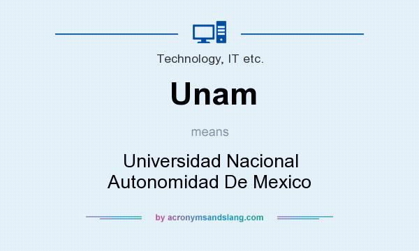 What does Unam mean? It stands for Universidad Nacional Autonomidad De Mexico