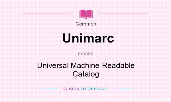 What does Unimarc mean? It stands for Universal Machine-Readable Catalog