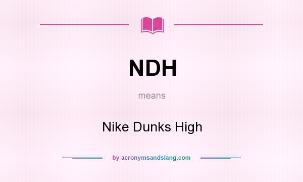 What does NDH mean? It stands for Nike Dunks High